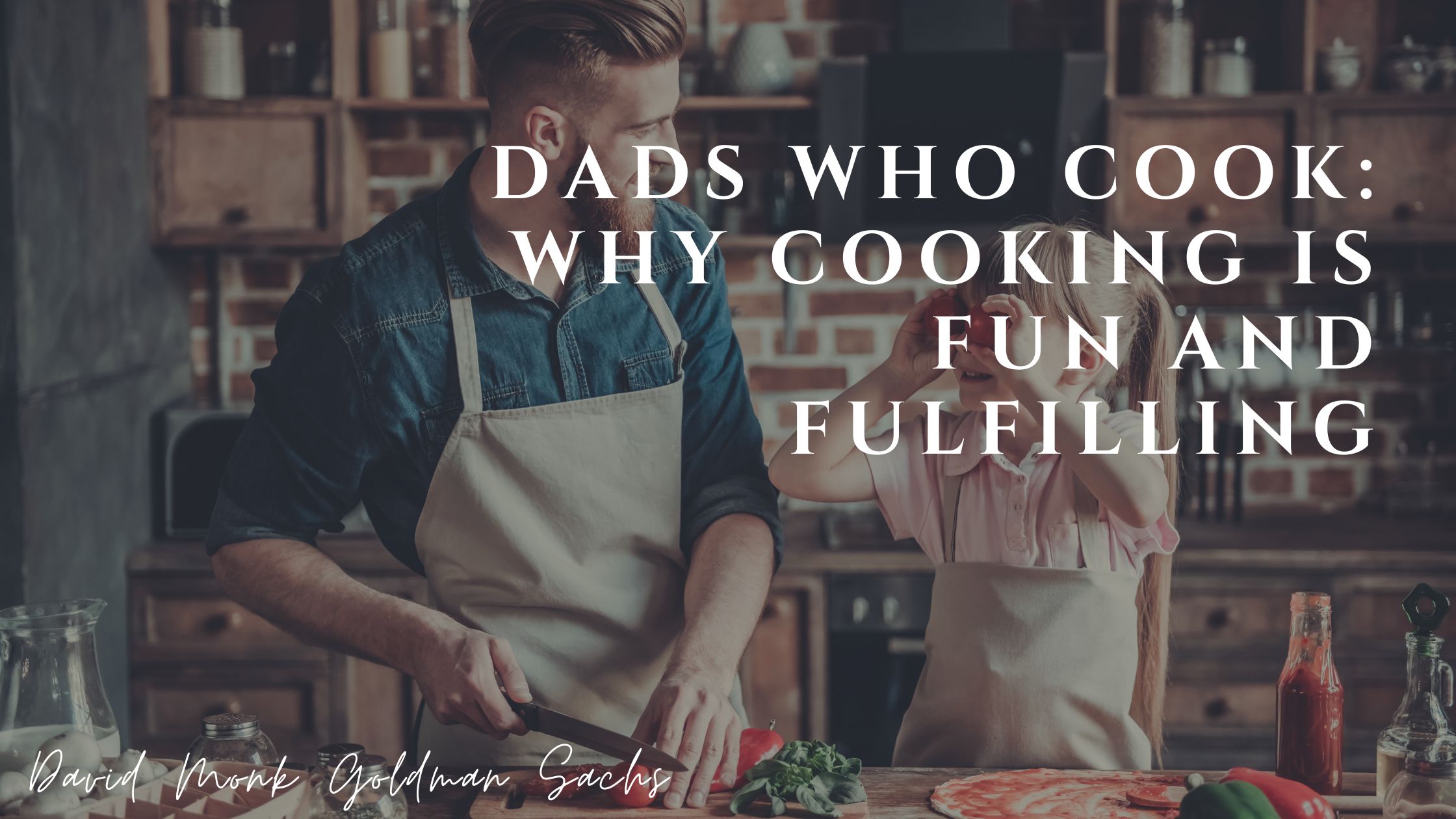 Dads Who Cook: Why Cooking is Fun and Fulfilling